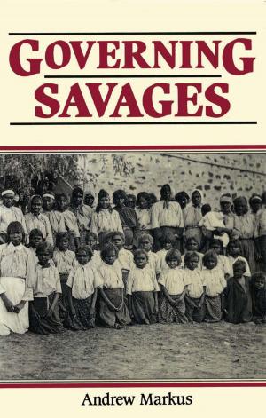 Cover of the book Governing Savages by Graeme Davison, David Dunstan, Chris McConville