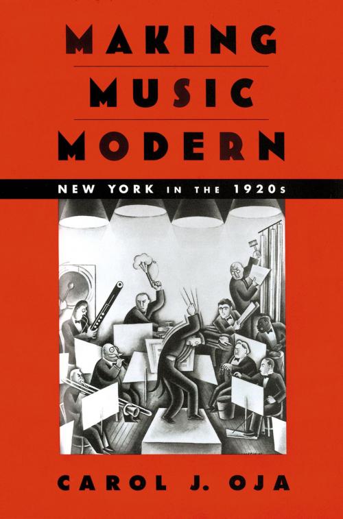 Cover of the book Making Music Modern by Carol J. Oja, Oxford University Press