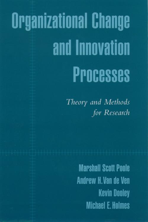 Cover of the book Organizational Change and Innovation Processes by Marshall Scott Poole, Andrew H. Van de Ven, Kevin Dooley, Michael E. Holmes, Oxford University Press