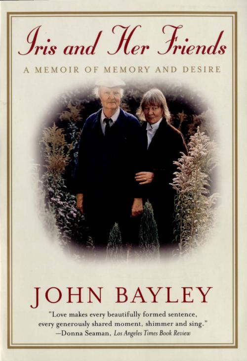 Cover of the book Iris and Her Friends: A Memoir of Memory and Desire by John Bayley, W. W. Norton & Company