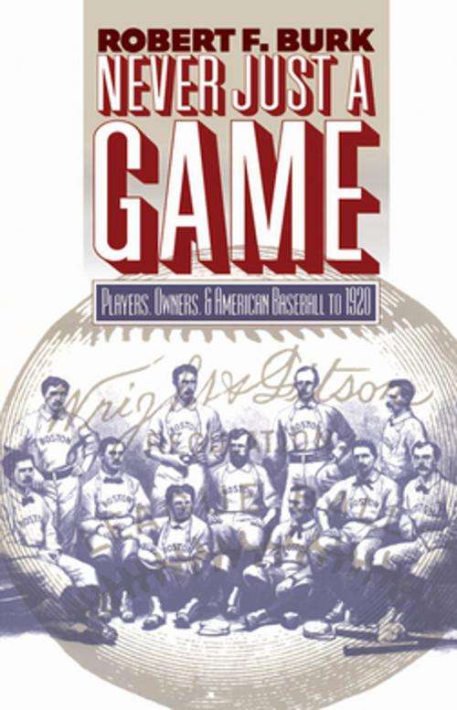 Cover of the book Never Just a Game by Robert F. Burk, The University of North Carolina Press
