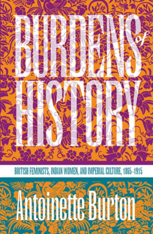 Cover of the book Burdens of History by Antoinette Burton, The University of North Carolina Press