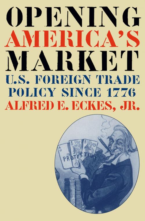 Cover of the book Opening America's Market by Alfred E. Eckes, The University of North Carolina Press