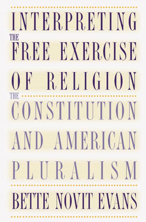 Cover of the book Interpreting the Free Exercise of Religion by Bette Novit Evans, The University of North Carolina Press