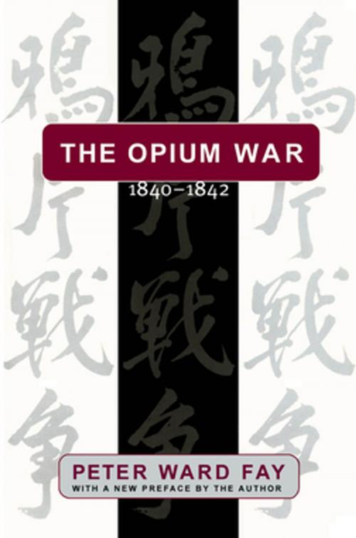Cover of the book The Opium War, 1840-1842 by Peter Ward Fay, The University of North Carolina Press
