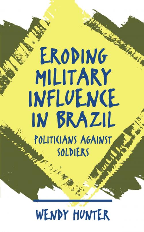 Cover of the book Eroding Military Influence in Brazil by Wendy Hunter, The University of North Carolina Press