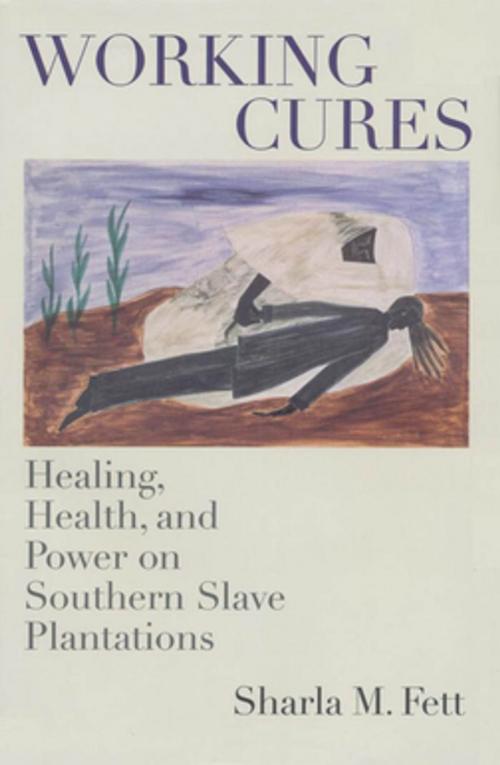 Cover of the book Working Cures by Sharla M. Fett, The University of North Carolina Press