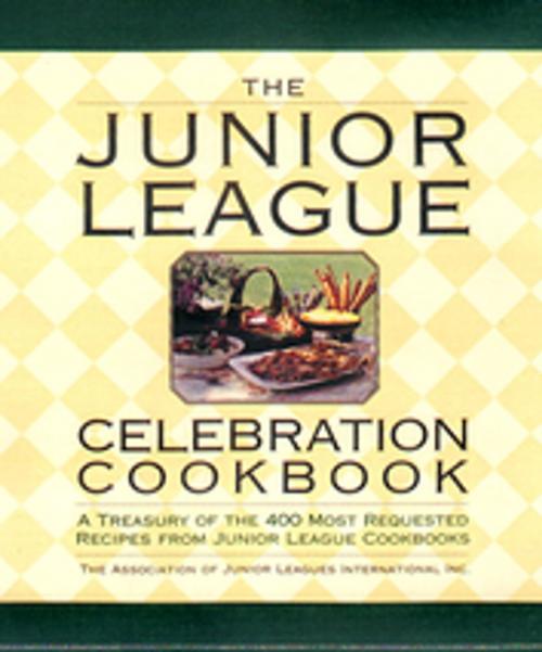 Cover of the book The Junior League Celebration Cookbook by Assoc. of Junior Leagues International, Penguin Publishing Group