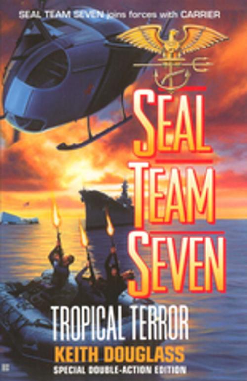 Cover of the book Seal Team Seven 12: Tropical Terror by Keith Douglass, Penguin Publishing Group