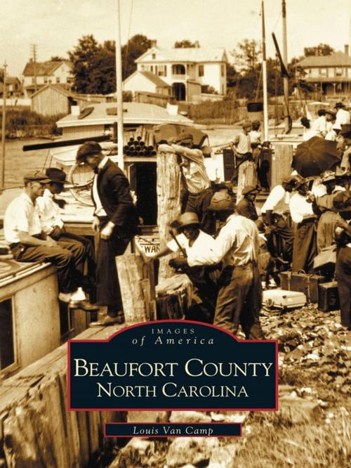 Cover of the book Beaufort County, North Carolina by Louis Van Camp, Arcadia Publishing Inc.