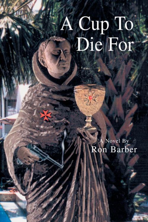 Cover of the book A Cup to Die For by Ron Barber, Xlibris US
