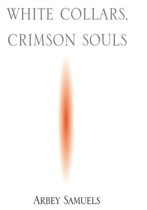 Cover of the book "White Collars, Crimson Souls" by Arbey Samuels, Xlibris US