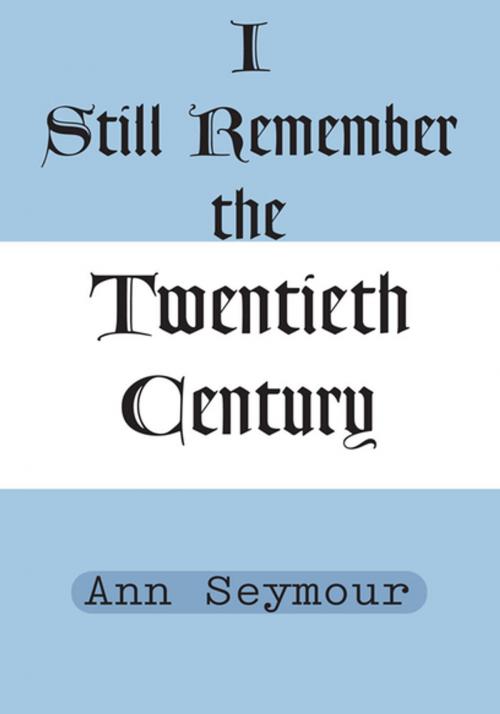 Cover of the book I Still Remember the Twentieth Century by Ann Seymour, Xlibris US