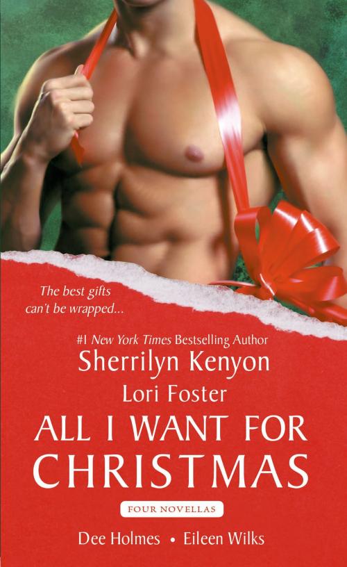 Cover of the book All I Want For Christmas by Sherrilyn Kenyon, Lori Foster, Eileen Wilks, Dee Holmes, St. Martin's Press