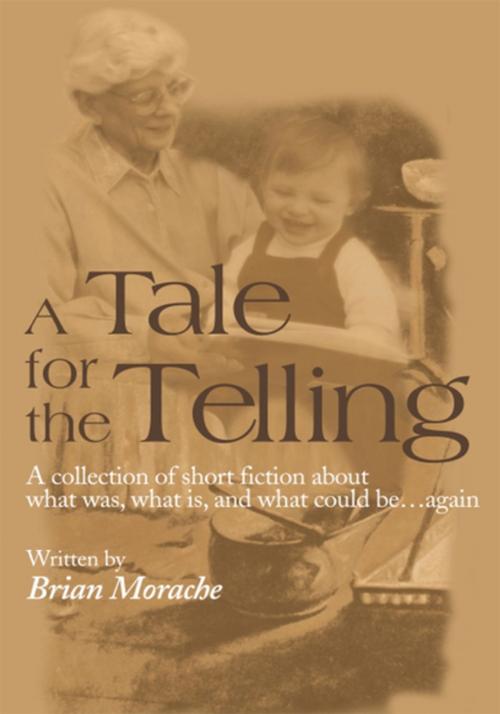 Cover of the book A Tale for the Telling by Brian Morache, iUniverse