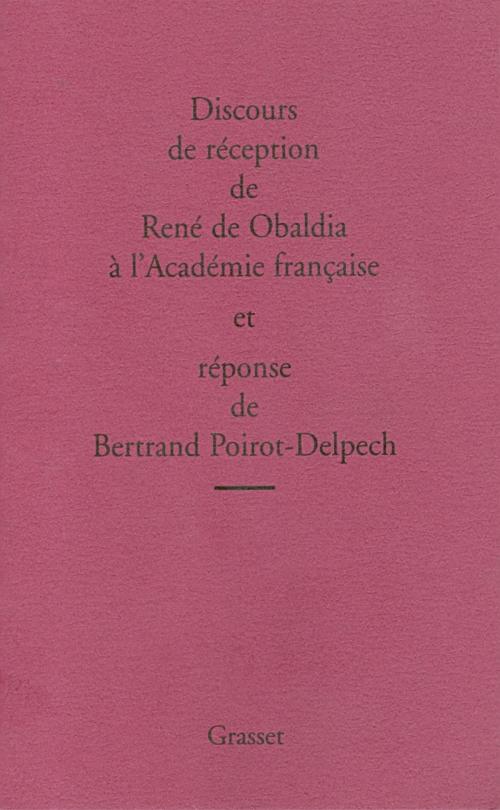 Cover of the book Discours de réception de René de Obaldia et réponse de Bertrand Poirot-Delpech by René de Obaldia, Grasset