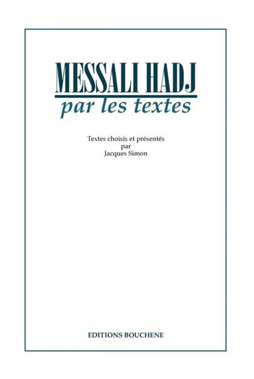 Cover of the book Messali Hadj par les textes by Jacques Simon, Editions Bouchène