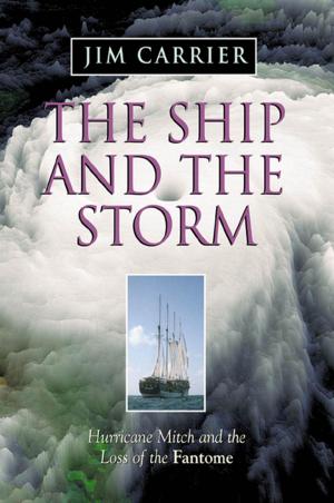 Cover of the book The Ship and the Storm: Hurricane Mitch and the Loss of the Fantome by Norm Schriever
