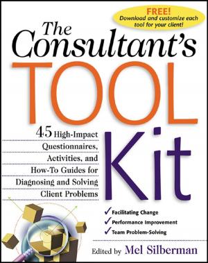 Cover of the book The Consultant's Toolkit: 45 High-Impact Questionnaires, Activities, and How-To Guides for Diagnosing and Solving Client Problems by Editors of McGraw-Hill