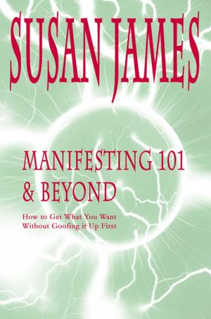 Cover of the book Manifesting 101 & Beyond by James A. Broussard