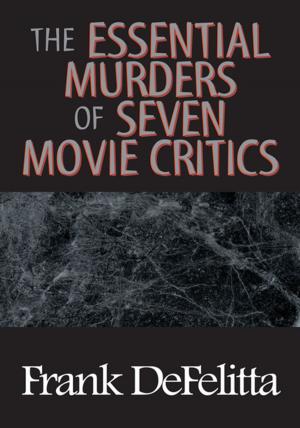Cover of the book The Essential Murders of Seven Movie Critics by John F. Foster