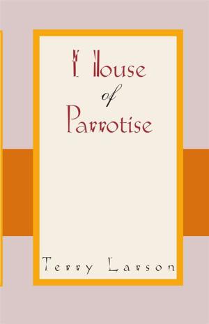 Cover of the book House of Parrotise by Sally Hutkin Amon