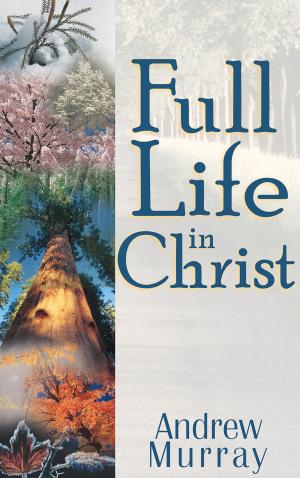 Cover of the book Full Life in Christ by Mary K. Baxter, George Bloomer