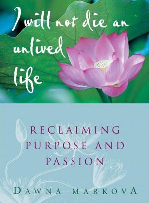 Cover of the book I Will Not Live An Unlived Life: Reclaiming Passion And Purpose by Susan Allison, PhD
