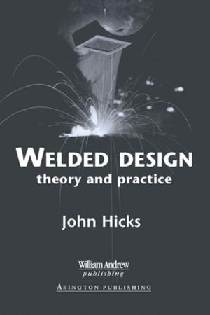 Cover of the book Welded Design by Dov M. Gabbay, Paul Thagard, John Woods, Ruth Kempson, Tim Fernando, Nicholas Asher