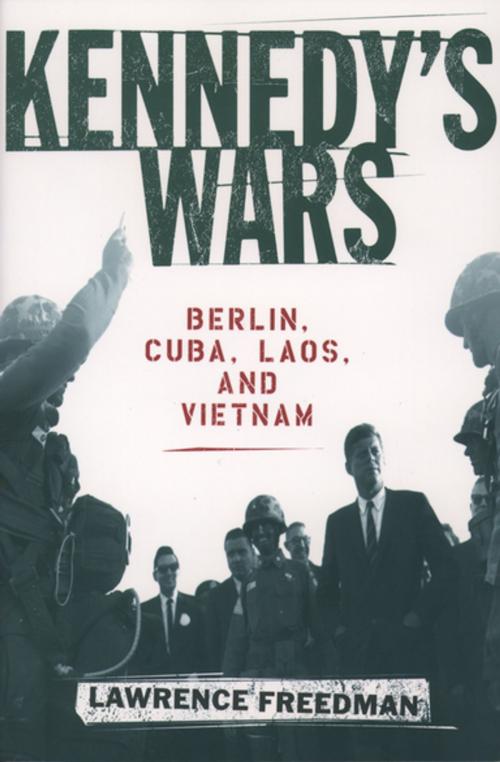 Cover of the book Kennedy's Wars : Berlin Cuba Laos and Vietnam by Lawrence Freedman, Oxford University Press, USA