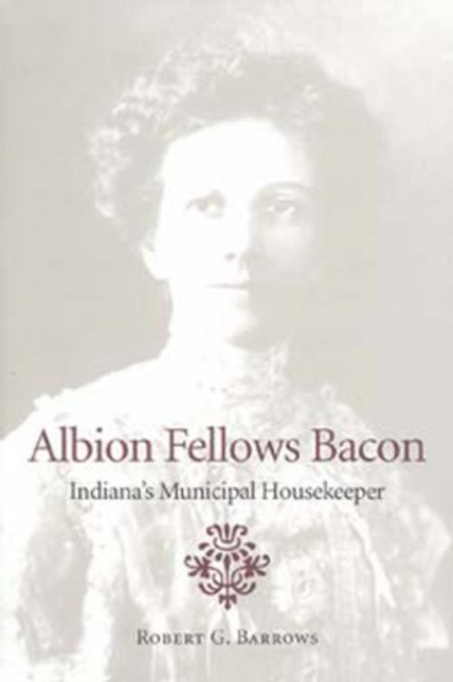 Cover of the book Albion Fellows Bacon by Robert G. Barrows, Indiana University Press