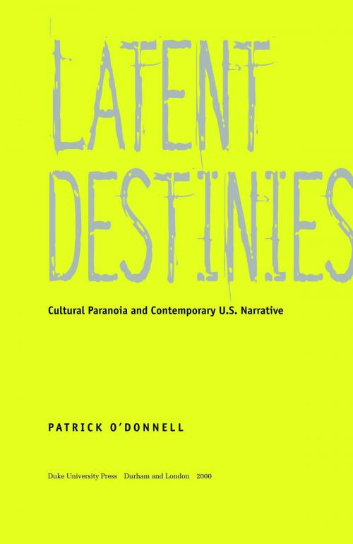 Cover of the book Latent Destinies by Patrick O'Donnell, Donald E. Pease, Duke University Press