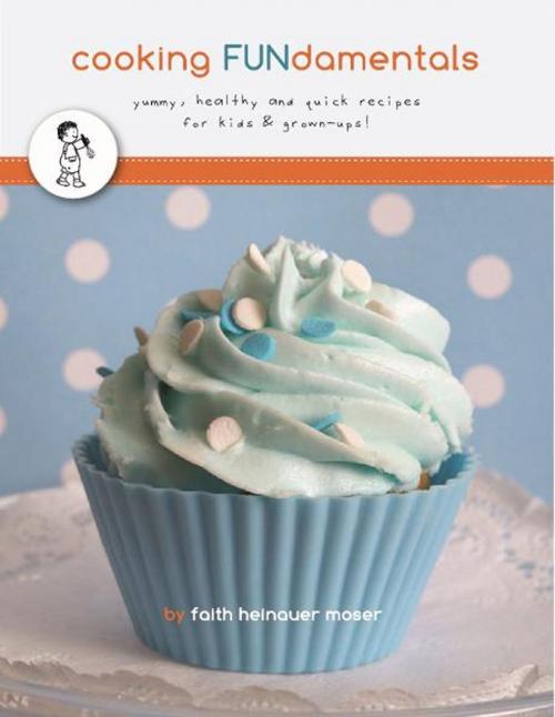 Cover of the book Cooking FUNdamentals by Faith Heinauer Moser, Faith Heinauer Moser