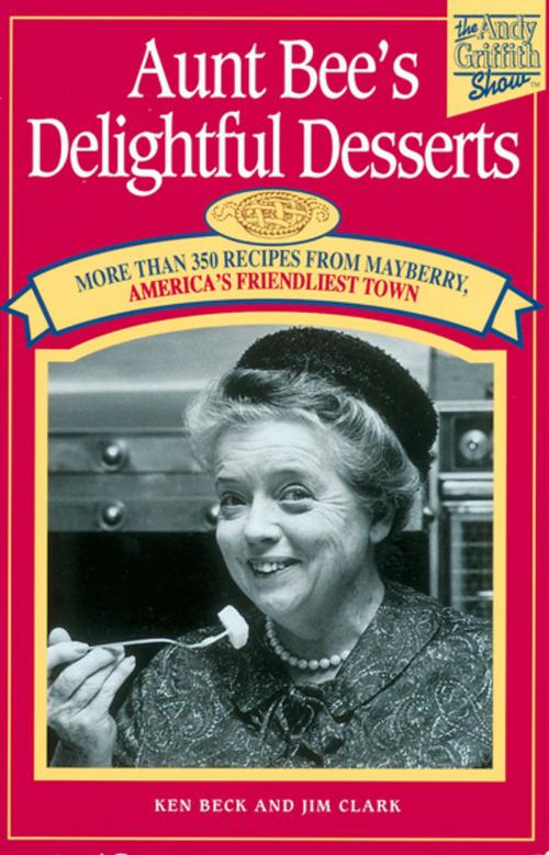 Cover of the book Aunt Bee's Delightful Desserts by Ken Beck, Jim Clark, Thomas Nelson