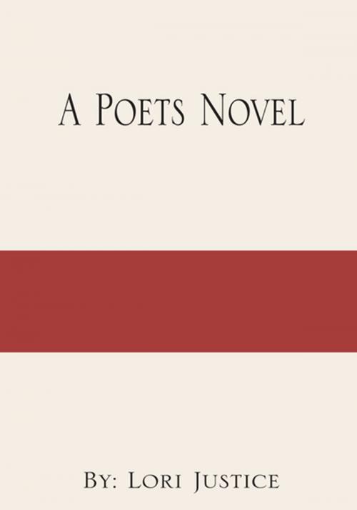Cover of the book A Poets Novel by Lori Justice, Xlibris US