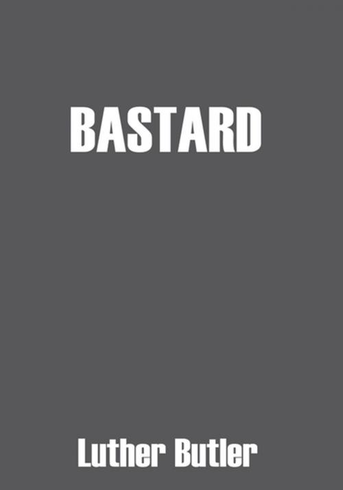 Cover of the book Bastard by Luther Butler, Xlibris US