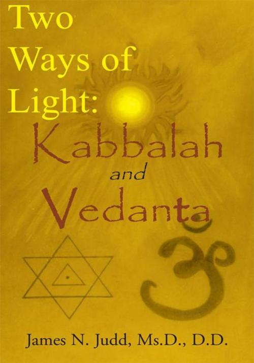 Cover of the book Two Ways of Light: Kabbalah and Vedanta by James N. Judd Ms.D. D.D., Xlibris US