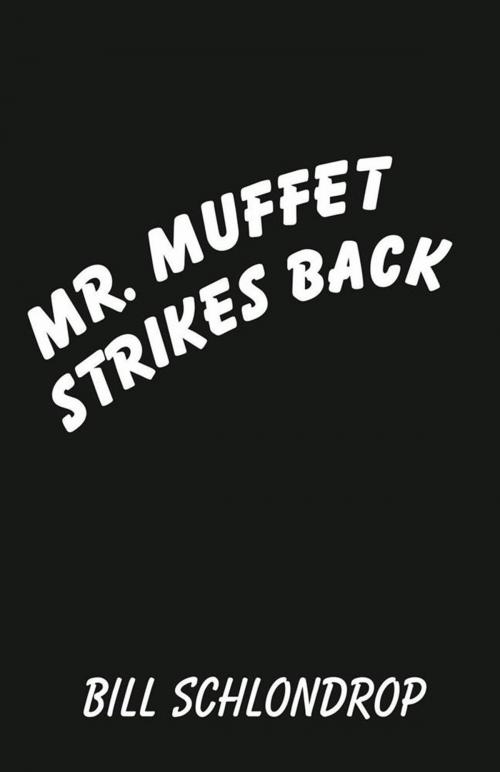 Cover of the book Mr. Muffet Strikes Back by Bill Schlondrop, Xlibris US