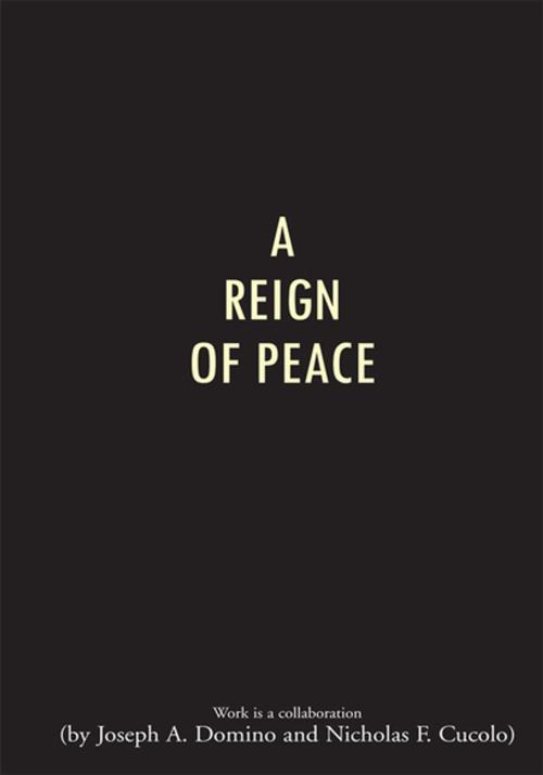 Cover of the book A Reign of Peace by Nicholas F. Cucolo, Joseph A. Domino, Xlibris US