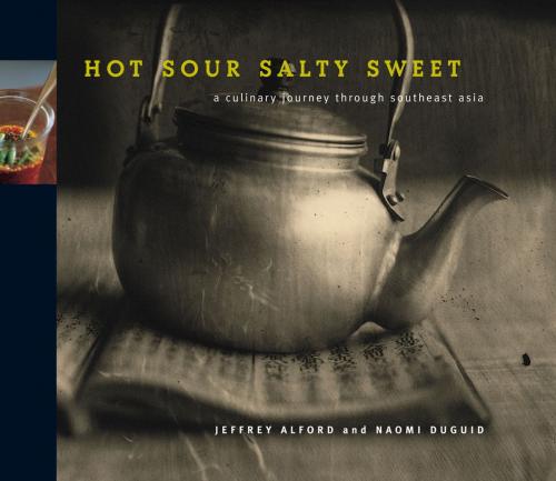 Cover of the book Hot Sour Salty Sweet by Jeffrey Alford, Naomi Duguid, Artisan