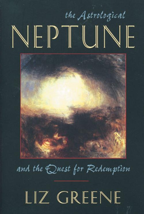 Cover of the book The Astrological Neptune and the Quest for Redemption by Liz Greene, Red Wheel Weiser