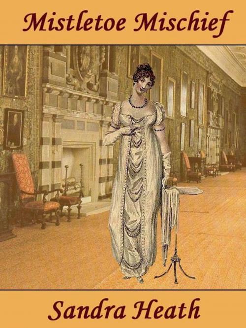Cover of the book Mistletoe Mischief by Sandra Heath, Belgrave House