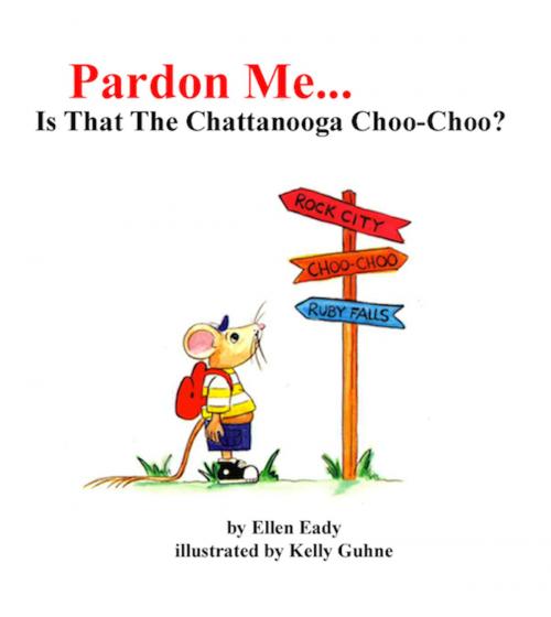 Cover of the book Pardon Me...Is That The Chattanooga Choo-Choo? by Ellen Eady, BookBaby