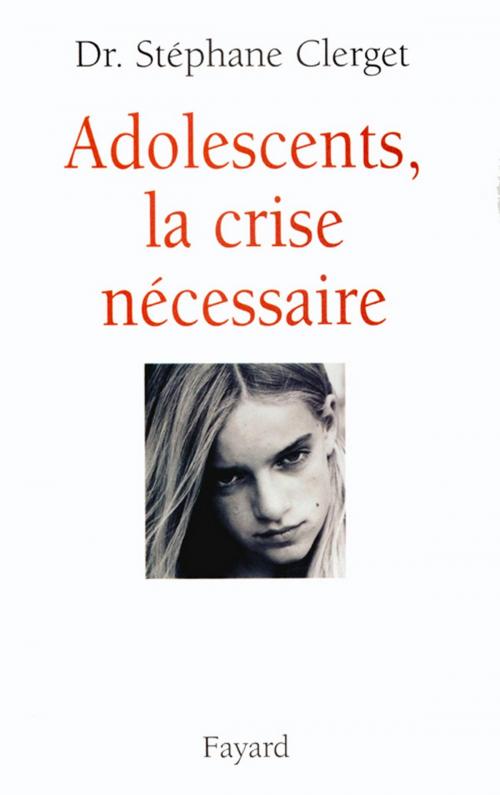 Cover of the book Adolescents, la crise nécessaire by Docteur Stéphane Clerget, Fayard