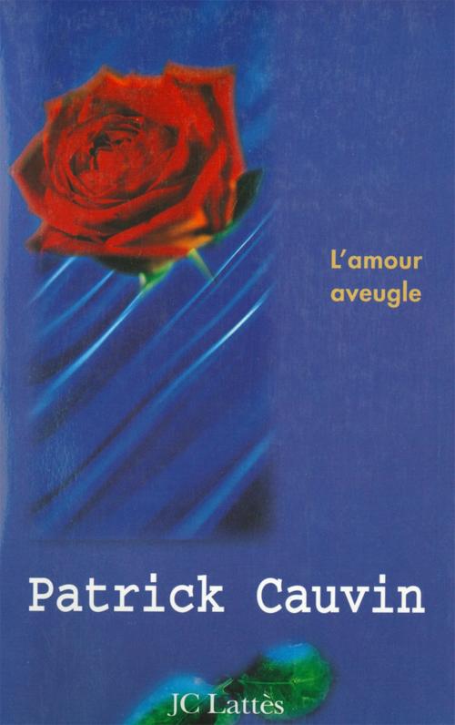 Cover of the book L'amour aveugle by Patrick Cauvin, JC Lattès