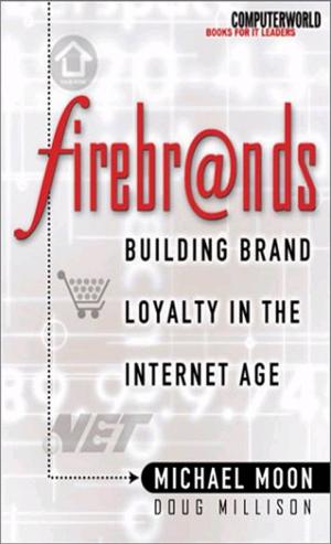 Cover of the book Firebrands: Building Brand Loyalty in the Internet Age by D. A. Benton
