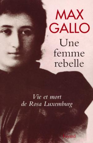 Cover of the book Une femme rebelle - Vie et mort de Rosa Luxembourg by Nicolas Diat, Robert Sarah