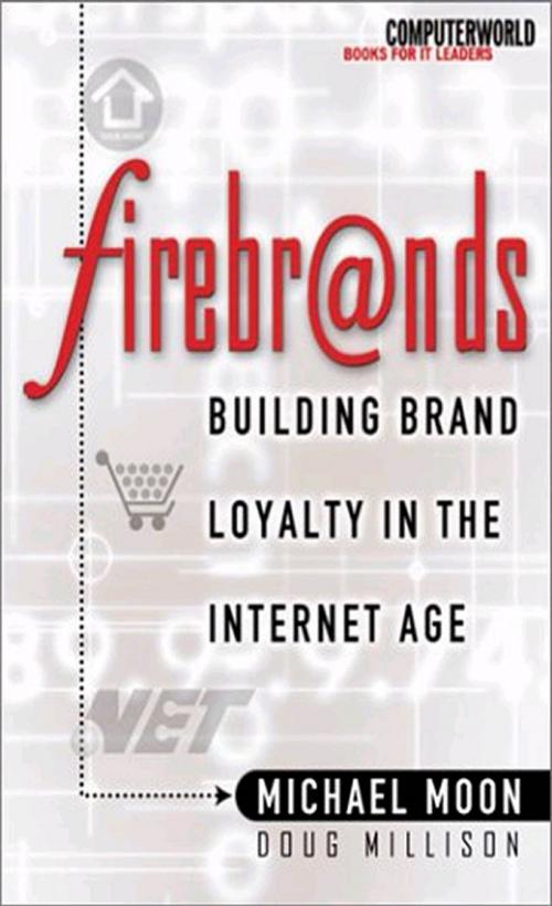 Cover of the book Firebrands: Building Brand Loyalty in the Internet Age by Doug Millison, Michael Moon, McGraw-Hill Education
