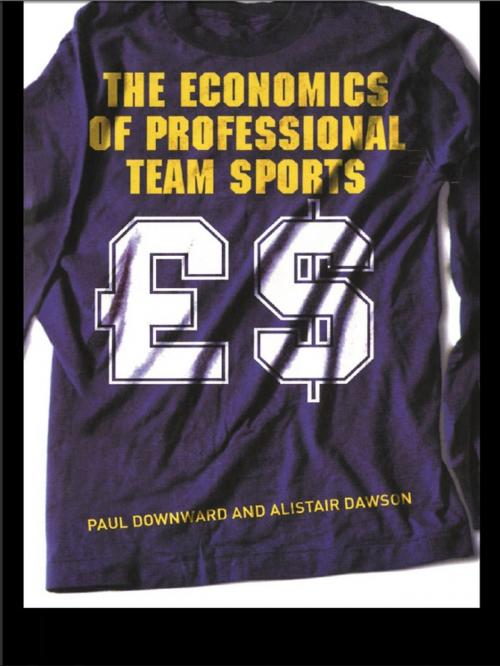 Cover of the book The Economics of Professional Team Sports by Paul Downward, Alistair Dawson, Taylor and Francis