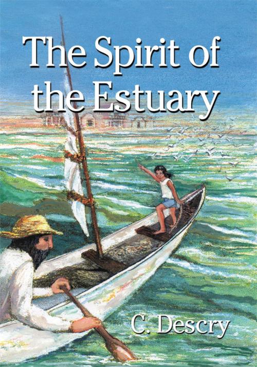 Cover of the book The Spirit of the Estuary by C. Descry, AuthorHouse